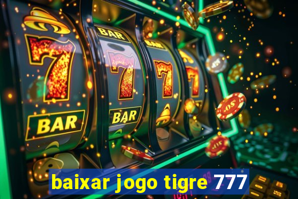 baixar jogo tigre 777